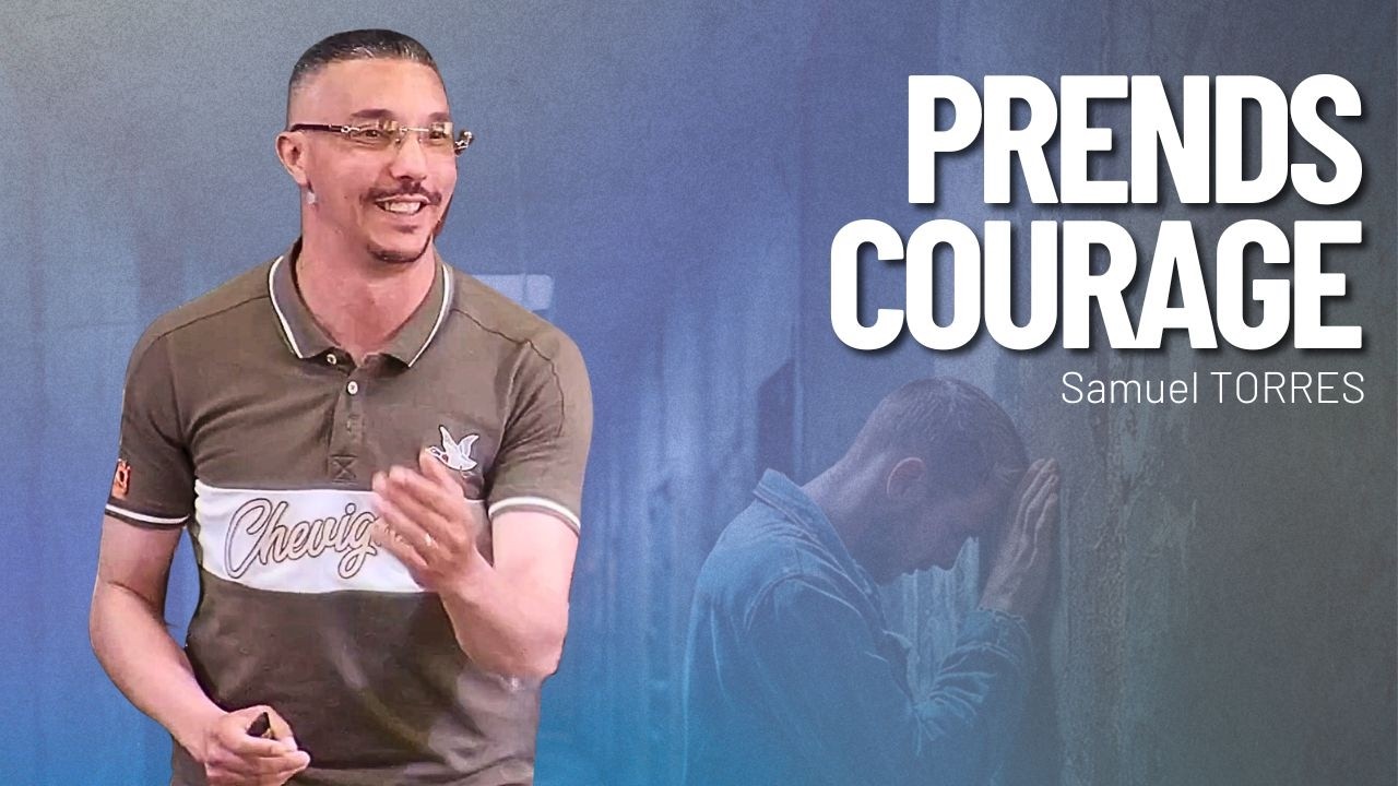 Prends courage - Pasteur Samuel TORRES