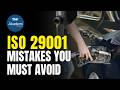 ISO 29001 Mistakes You Must Avoid