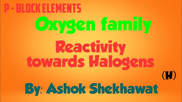 P-Block Elements;;: Oxygen family:: Reactivity towards Halogens NEET AIIMS IIT-JEE