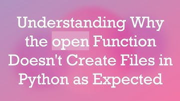 Understanding Why the open Function Doesn