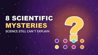 8 Real Scientific Mysteries Nobody Can Explain