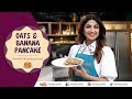 Oats & Banana Pancakes | Shilpa Shetty Kundra | Nutralite | Healthy Recipes | The Art Of Loving Food