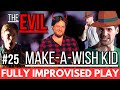 Improvised play 25  the evil makeawish kid