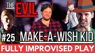 IMPROVISED PLAY #25 | 'The Evil MakeAWish Kid'