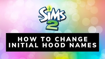 How To Change Initial Hood Names - The Sims 2