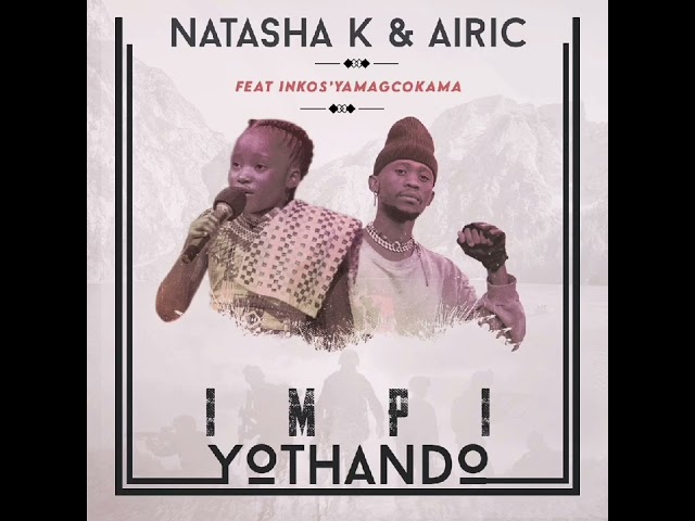 Impi Yothando - Natasha k & Airic ft Inkosi Yamagcokama (Track 1 0f 5 #impiYothando_EP📀❗) class=