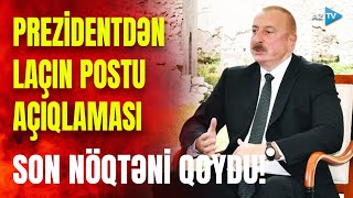 Laçın postu ilə bağlı son nöqtə qoyuldu: Prezident onları birdəfəlik susdurdu