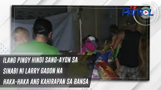 Ilang Pinoy Hindi Sang-Ayon Sa Sinabi Ni Larry Gadon Na Haka-Haka Ang Kahirapan Sa Bansa | Tv Patrol