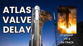 Atlas V Delays Starliner Launch, Starship Tests Accumulate, Shiny New Engine Enters the Scene