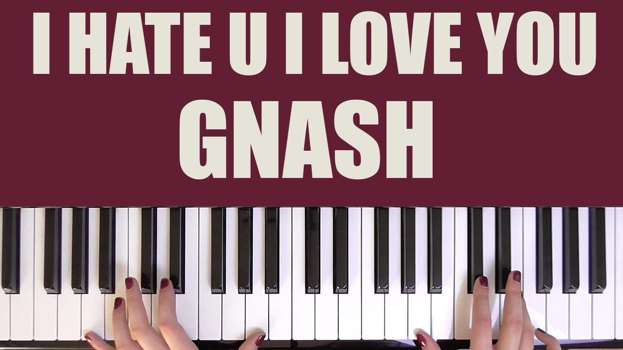 HOW TO PLAY I HATE U I LOVE U GNASH YouTube