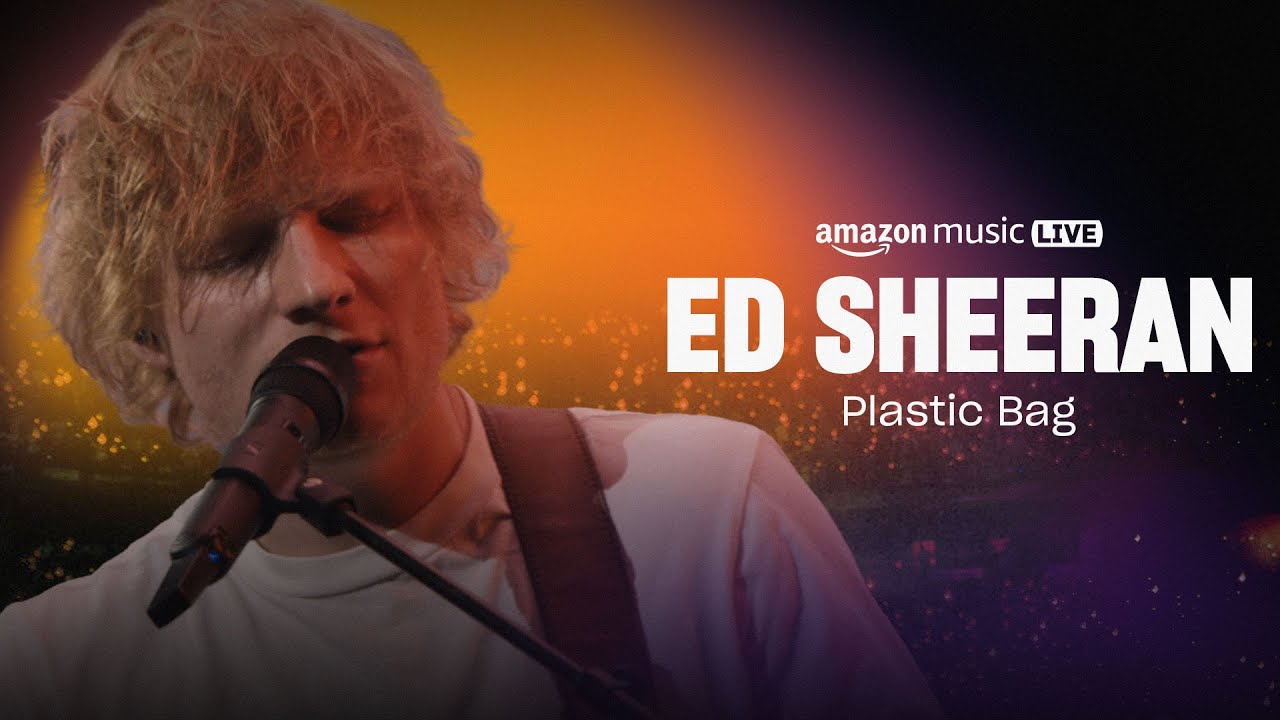 Ed Sheeran  Plastic Bag Amazon Music Live