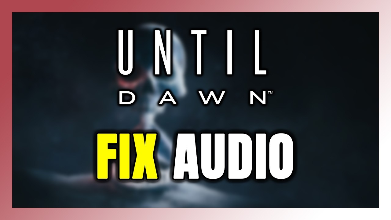 How to FIX Until Dawn No Audio/Sound Not Working - YouTube