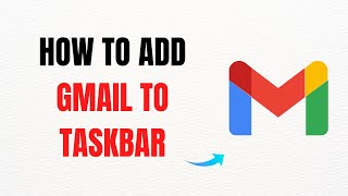 How to Add Gmail to Taskbar – Full Guide
