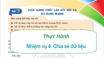 [Thực hành - NV4] Tin học 12 - Chủ đề B - Bài 3 - Thực hành thiết lập kết nối và sử dụng mạng - CD