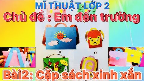 Mĩ thuật lớp 2: Chủ đề: Em đến trường: Bài 2: Cặp sách xinh xắn - Pham Huyen MT Vlog