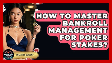 How To Master Bankroll Management For Poker Stakes? - Poker Pro Academy