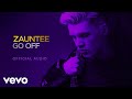 Zauntee - Go Off (Official Audio)