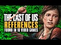 The Last of Us Easter Eggs Found in Other Video Games