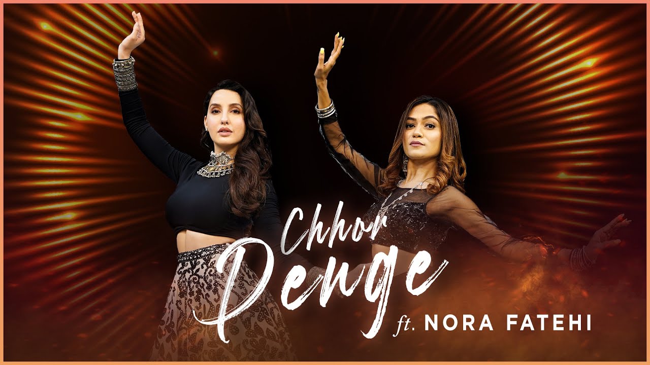 Chhor Denge  Nora Fatehi X Sonali Bhadauria  Dance Collaboration