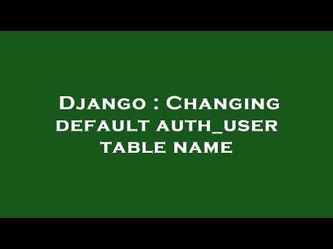 Django : Changing default auth_user table name