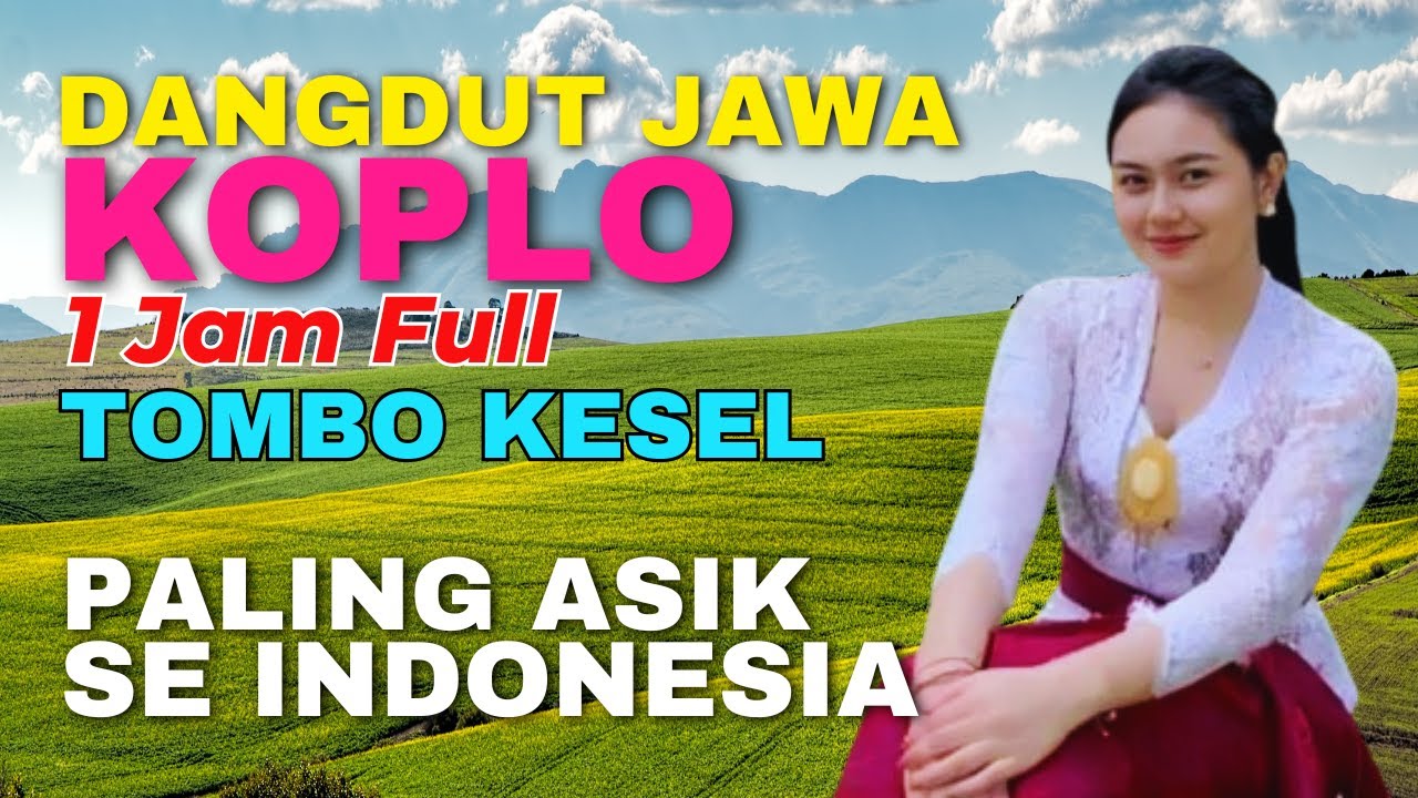 1 JAM NONSTOP CAMPURSARI DANGDUT JAWA KOPLO BASS EMPUK TOMBO KESEL PALING ASIK SE INDONESIA