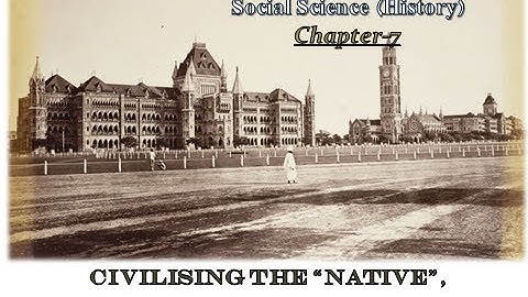 Class 8- Social Science (History): Chapter -7, Civilising the” Native”, Educating the Nation