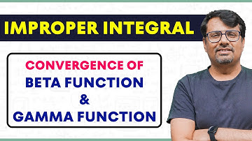Improper Integral | Convergence of Beta & Gamma Function | Real Analysis by GP sir