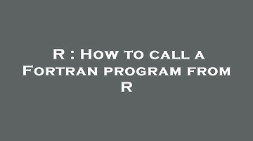 R : How to call a Fortran program from R