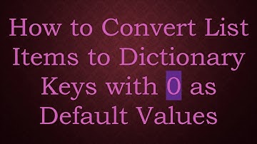 How to Convert List Items to Dictionary Keys with 0 as Default Values