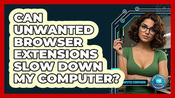 Can Unwanted Browser Extensions Slow Down My Computer?