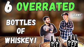 6 OVERRATED Bottles of Whiskey!