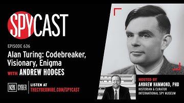 SpyCast - Alan Turing: Codebreaker, Visionary, Enigma – with Andrew Hodges