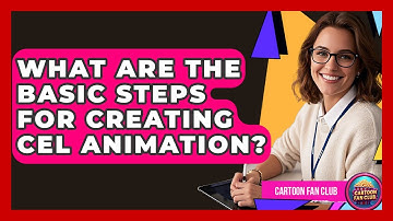 What Are the Basic Steps for Creating Cel Animation? | Cartoon Fan Club