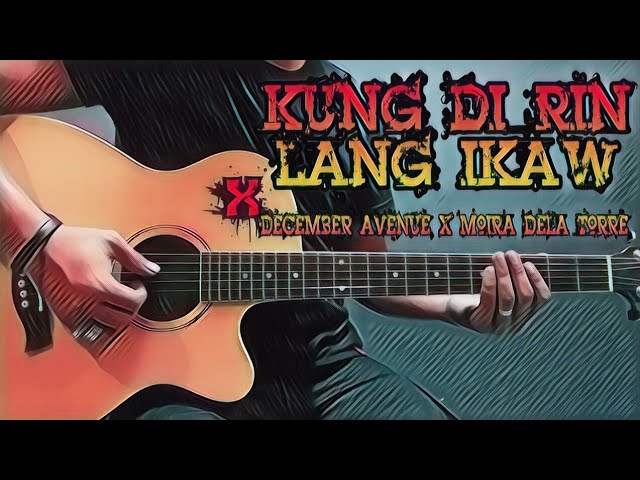 Kung Di Rin Lang Ikaw - December Avenue Feat. Moira Dela Torre (Guitar Cover With Lyrics & Chords)