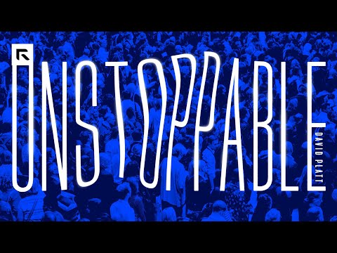 Unstoppable || David Platt
