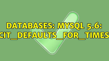 Databases: MySQL 5.6: explicit_defaults_for_timestamp (2 Solutions!!)