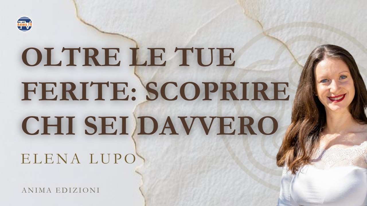 Oltre le tue ferite: scoprire chi sei davvero | Rubrica con Elena Lupo