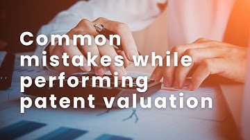 Common mistakes while performing patent valuation
