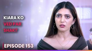 Kiara Ko Ved Par Shak? | Episode 153 | K For King