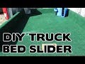 EASY DO IT YOURSELF TRUCK BED SLIDER UNDER $50