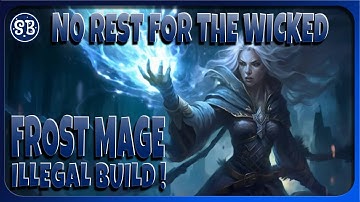 No Rest For The Wicked | Frost Mage Build Showcase | Overpowered