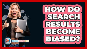 How Do Search Results Become Biased? - SearchEnginesHub.com