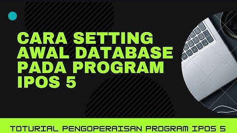 Cara Setting IPOS 5 - Cara Setting Awal Database Program IPOS 5