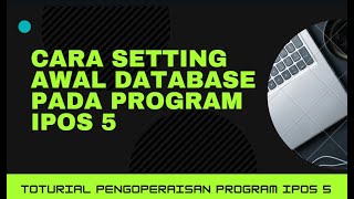 Cara Setting IPOS 5 - Cara Setting Awal Database Program IPOS 5