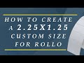 How to Create a 2.25x1.25 Custom Size for Rollo Windows