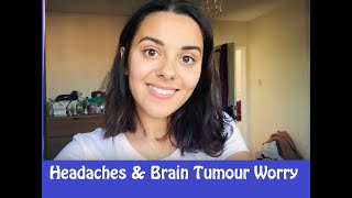 Headaches / Brain Tumour Worry!