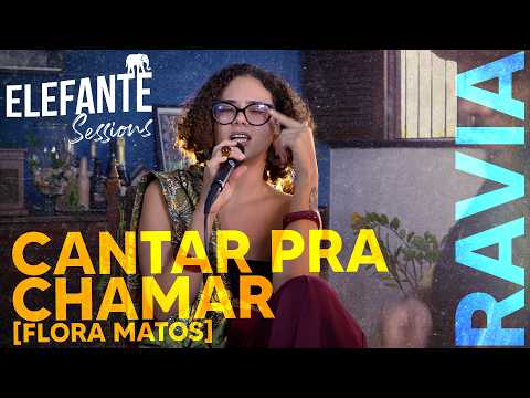 Canta pra chamar [Flora matos] - Ravia | ELEFANTE SESSIONS