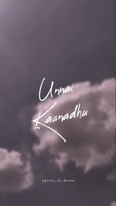 Unnai kaanadhuNaan indru naan illaiyae 🍃💞#lyrics #status #feeling #love #trending