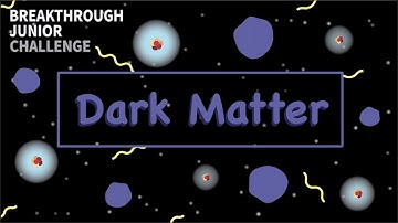 Dark Matter: The Dark Side of the Universe || Breakthrough Junior Challenge 2020