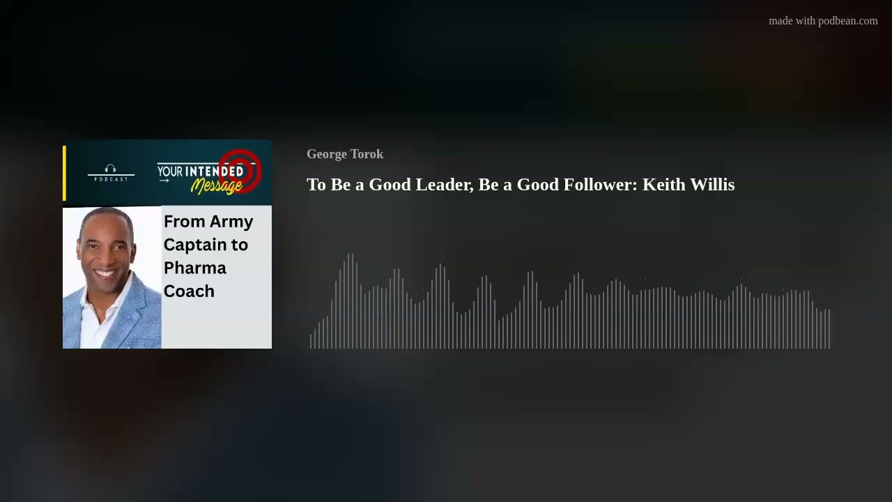 To Be a Good Leader, Be a Good Follower: Keith Willis